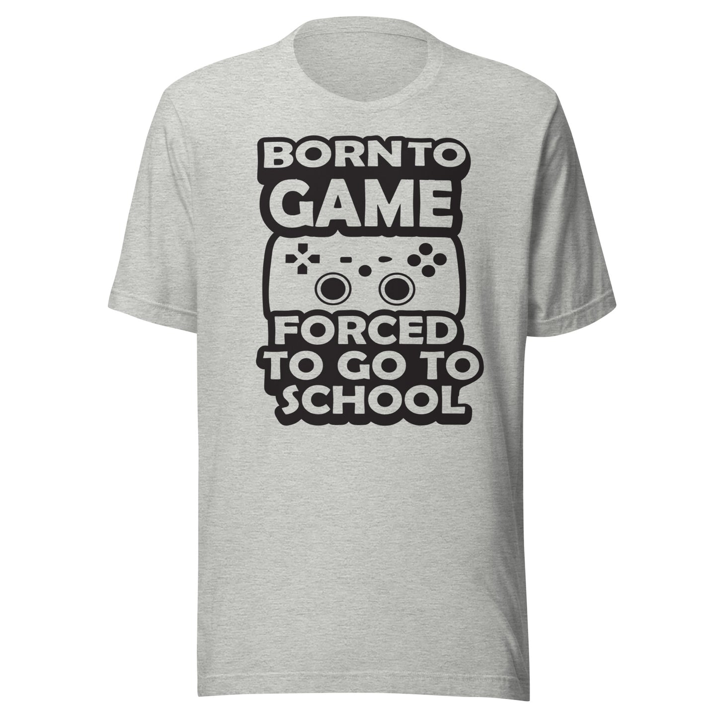 Born To Game Forced To Go To School Funny Gamer Gaming Gift Unisex T-Shirt