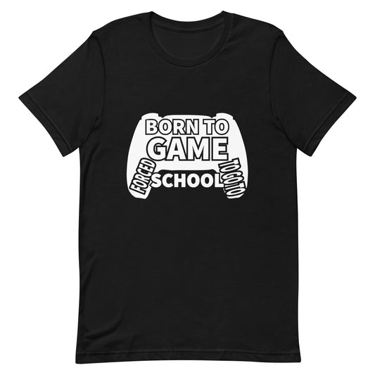 Born To Game Forced To Go To School Funny Gamer Gaming Gift Unisex T-Shirt