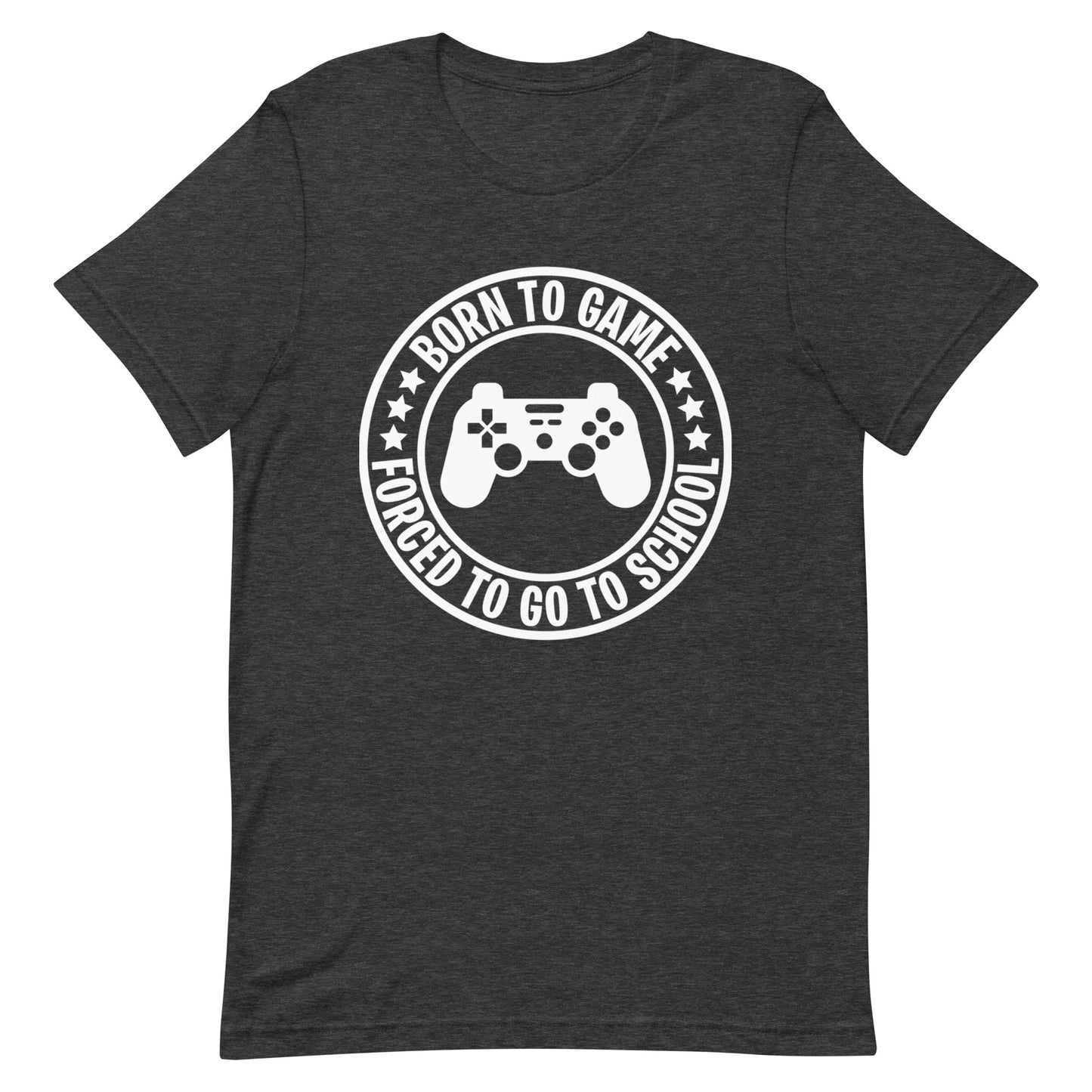 Video Gamer Gifts Born To Game Forced To School Shirt Gaming Unisex T-Shirt