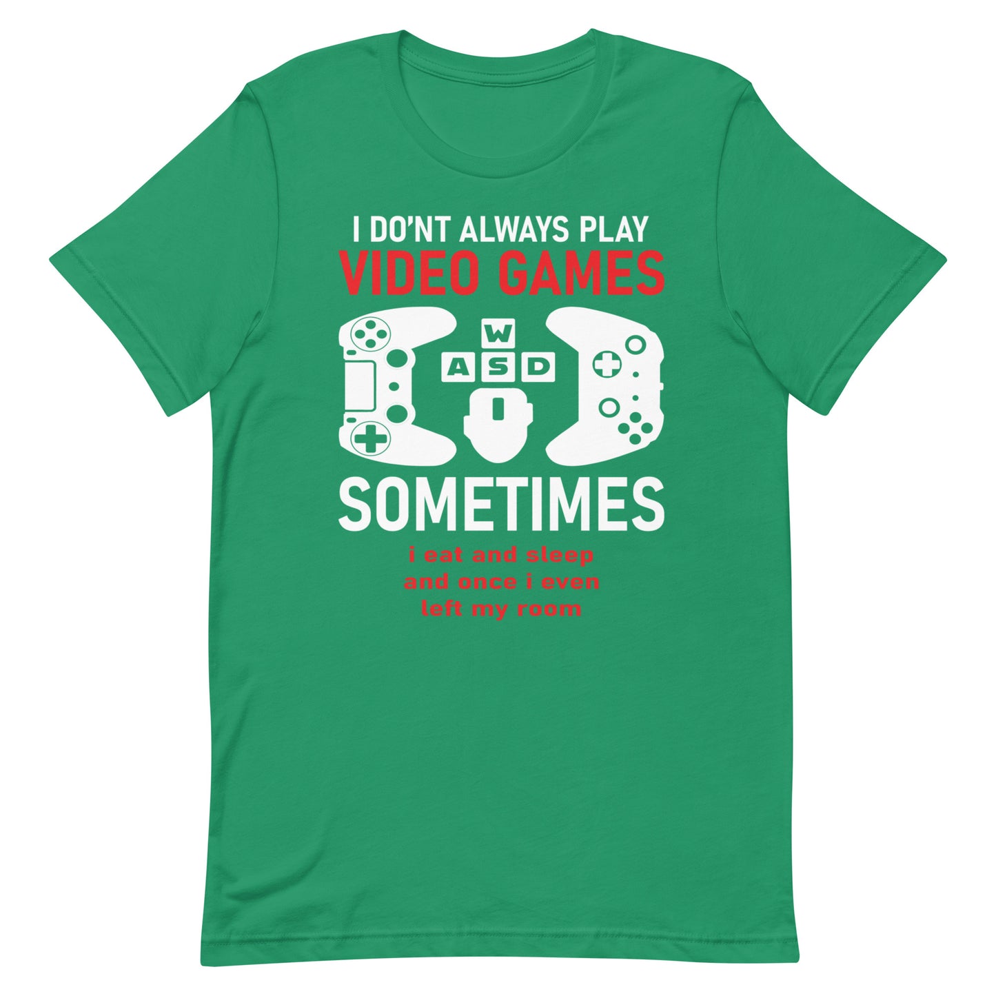 I Don't Always Play Video Games Funny Gamer Gift Unisex T-Shirt