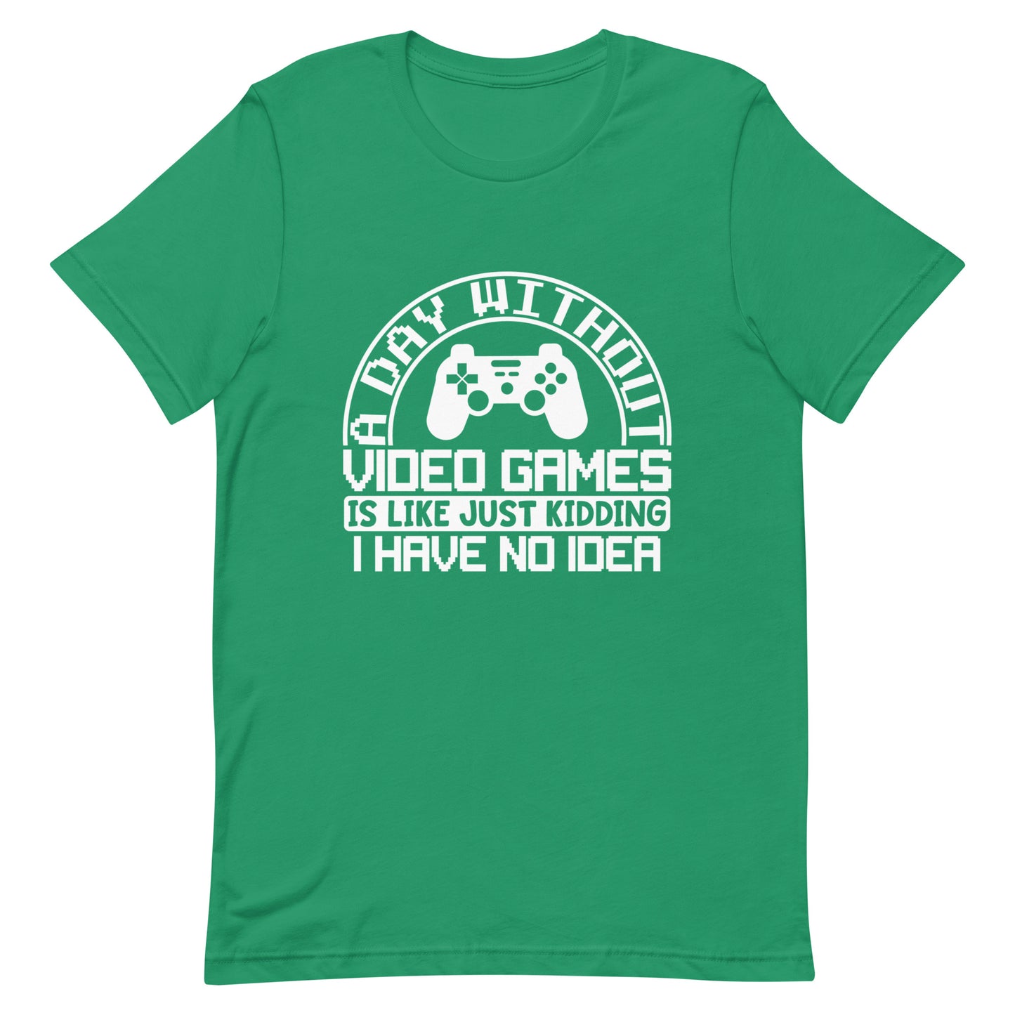 A Day Without Video Games Funny Video Gamer Gift Unisex T-Shirt